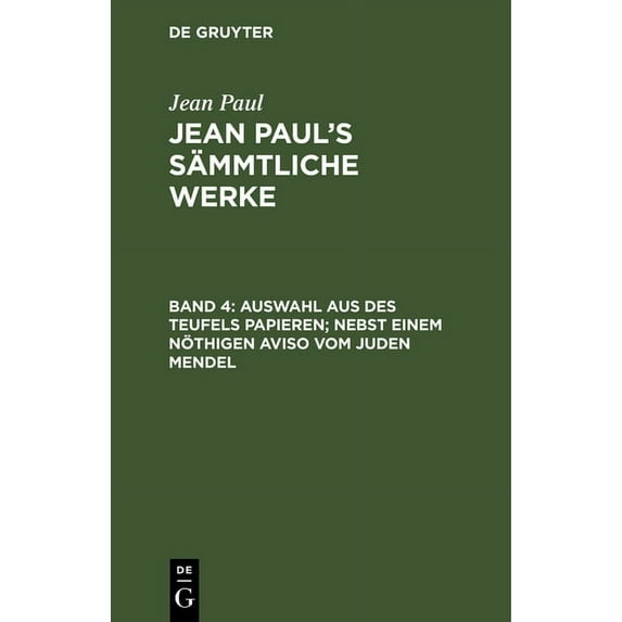 Jean Paul's Sämmtliche Werke, Band 4, Auswahl aus des Teufels Papieren; nebst einem nöthigen Aviso vom Juden Mendel, (Hardcover)