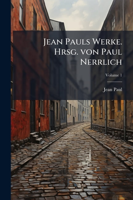 Jean Pauls Werke. Hrsg. von Paul Nerrlich; Volume 1 (Paperback)