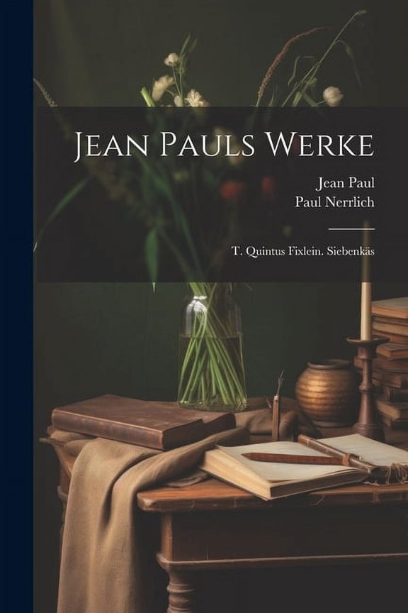 Jean Pauls Werke : T. Quintus Fixlein. Siebenks (Paperback)