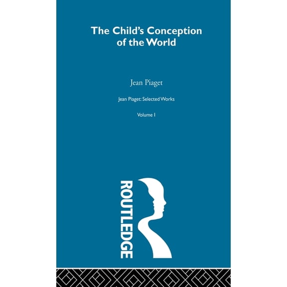 Jean Piaget: Selected Works Child's Conception of the World: Selected Works vol 1, Book 01, (Hardcover)