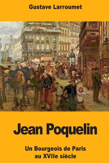 Jean Poquelin : Un Bourgeois de Paris au XVIIe siècle (Paperback)
