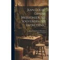 thumbnail image 1 of Jean-louis-ernest Meissonier, Ses Souvenirs--ses Entretiens... (Hardcover), 1 of 1