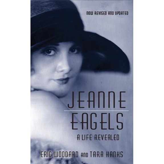 Jeanne Eagels: A Life Revealed (Fully Revised and Updated) (hardback), (Hardcover)