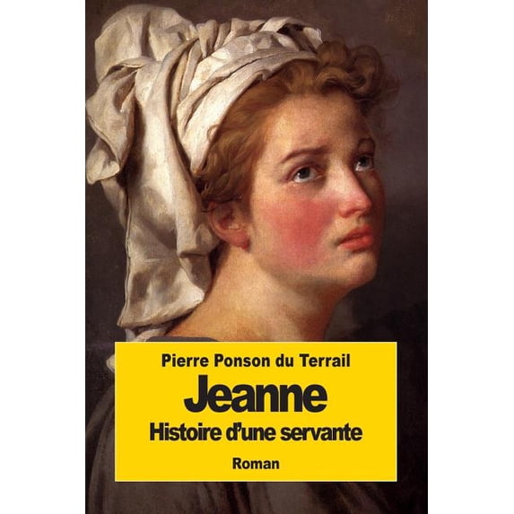 Jeanne: Histoire d'une servante (Paperback)