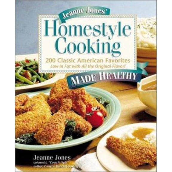 Pre-Owned Jeanne Jones' Homestyle Cooking Made Healthy: 200 Classic American Favorites : Low in Fat With All the Original Flavor! Hardcover - USED