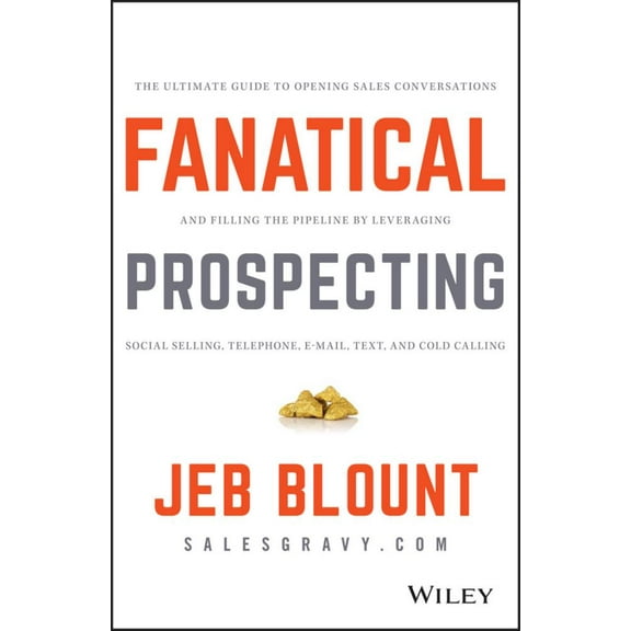 Fanatical Prospecting: The Ultimate Guide to Opening Sales Conversations and Filling the Pipeline by Leveraging Social Selling, Telephone, Email, Text, and Cold Calling (Hardcover)