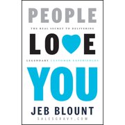 Jeb Blount People Love You The Real Secret to Delivering Legendary Customer Experiences, Hardcover
