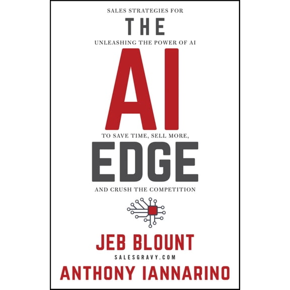 The AI Edge: Sales Strategies for Unleashing the Power of AI to Save Time, Sell More, and Crush the Competition (Hardcover)
