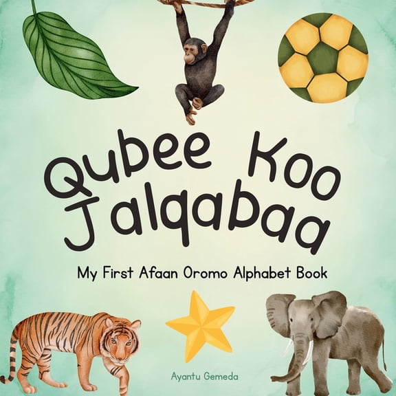Jechoota Jalqabaa Qubee Koo Jalqabaa: My First Afaan Oromo Alphabet Book, (Paperback)