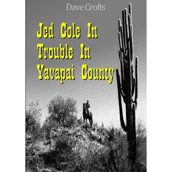 Jed Cole in Trouble In Yavapai County, (Paperback)