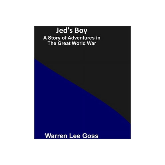 Jed's Boy: A Story of Adventures in the Great World War, (Paperback)