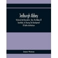 thumbnail image 1 of Jedburgh Abbey: Historical And Descriptive: Also, The Abbeys Of Teviotdale, As Showing The Development Of Gothic Archite, (Paperback), 1 of 1