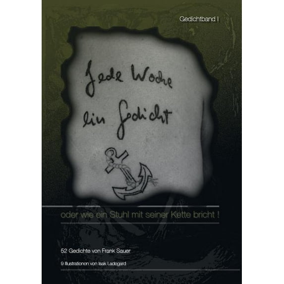 Jede Woche ein Gedicht / Band I: oder wie ein Stuhl mit seiner Kette bricht !, (Paperback)