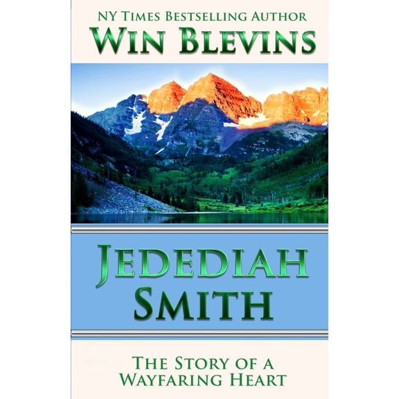 Jedediah Smith: The Story of a Wayfaring Heart (Paperback) by Win Blevins