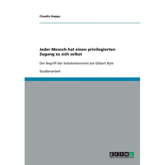 Jeder Mensch hat einen privilegierten Zugang zu sich selbst: Der Begriff der Selbsterkenntnis bei Gilbert Ryle (Paperback)