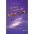 thumbnail image 1 of Jeder lebt. Jeder stirbt. Keiner ist tot.: Gesund und heil durch ein anderes Weltbild - Ein spirituelles Praxisbuch, (Hardcover), 1 of 1
