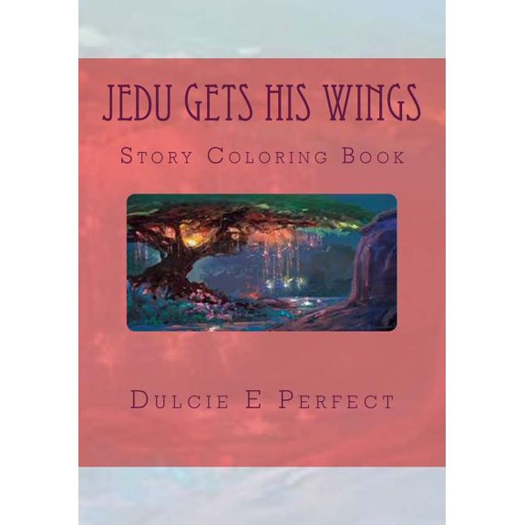 Jedu's Adventures Jedu Gets His Wings: Story Coloring Book, Book 1, (Paperback)