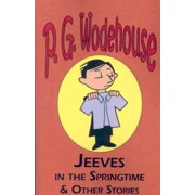 Jeeves in the Springtime & Other Stories - From the Manor Wodehouse Collection, a Selection from the Early Works of P. G. Wodehouse Paperback