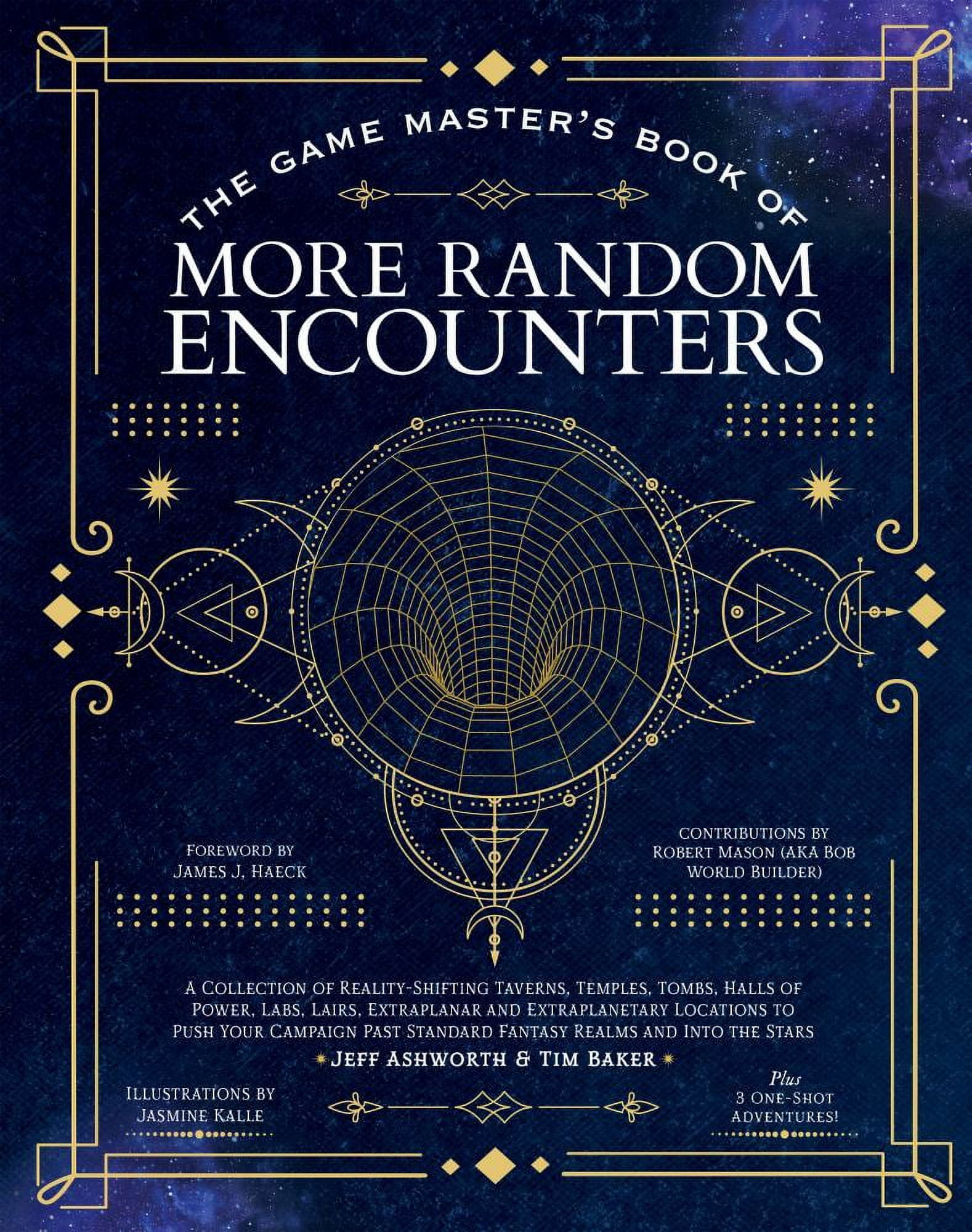 Jeff Ashworth: The Game Master's Book of More Random Encounters: A Collection of Reality-Shifting Taverns, Temples, Tombs, Labs, Lairs, Extraplanar and Even Extraplanetary Locations to Push Your C...