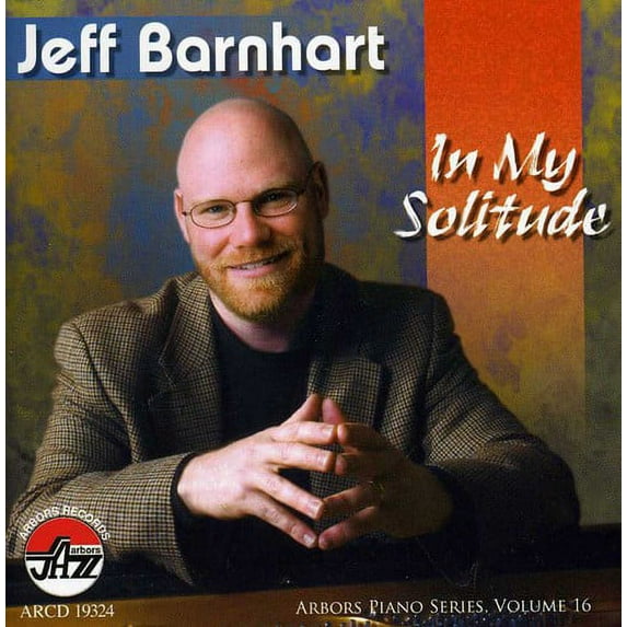 Jeff Barnhart - In My Solitude, Vol. 16: Arbors Piano Series - Jazz - CD