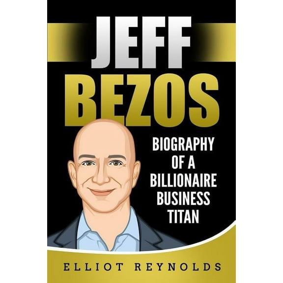 Jeff Bezos: Biography of a Billionaire Business Titan (Paperback)