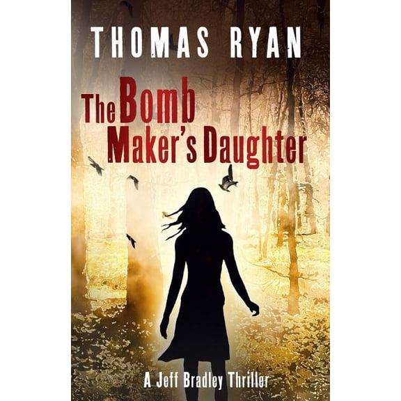 Jeff Bradley The Bomb Maker's Daughter: A Jeff Bradley Thriller, Book 4, (Paperback)