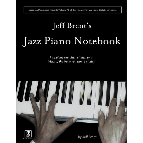 Jeff Brent's Jazz Piano Notebook - Volume 4 of Scot Ranney's "Jazz Piano Notebook Series"
