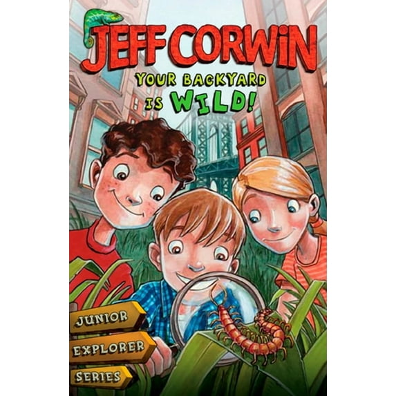 Jeff Corwin's Junior Explorer Your Backyard Is Wild: Junior Explorer Series Book 1, Book 01, (Paperback)