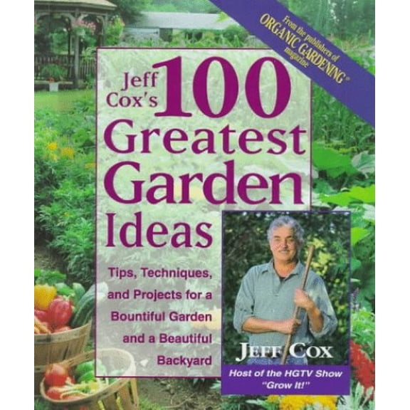 Pre-Owned Jeff Cox's 100 Greatest Garden Ideas: Tip, Techniques, and Projects for a Bountiful Garden and a Beautiful Backyard (Hardcover) 0875967701 9780875967707