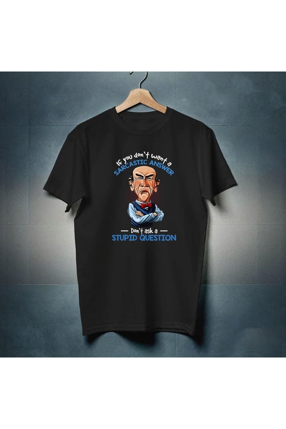 Jeff Dunham If You Don't Want A Sarcastic Answer Shirt Full Size S-5XL-TH37824