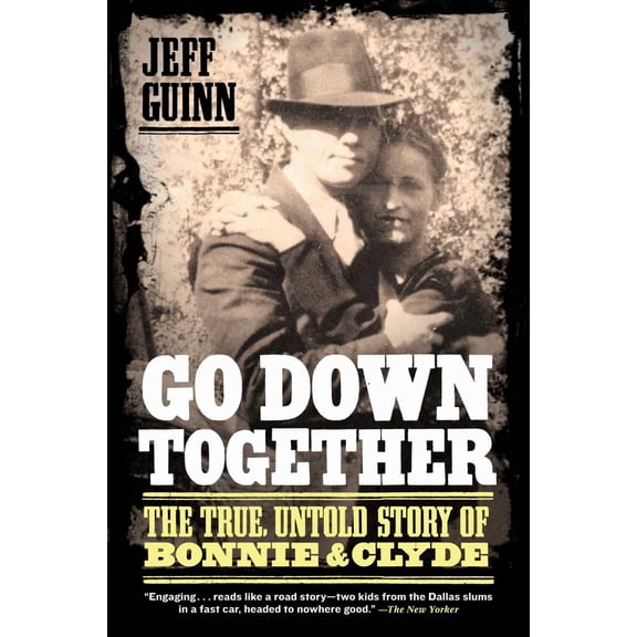 Go down Together: The True, Untold Story of Bonnie and Clyde (Paperback)