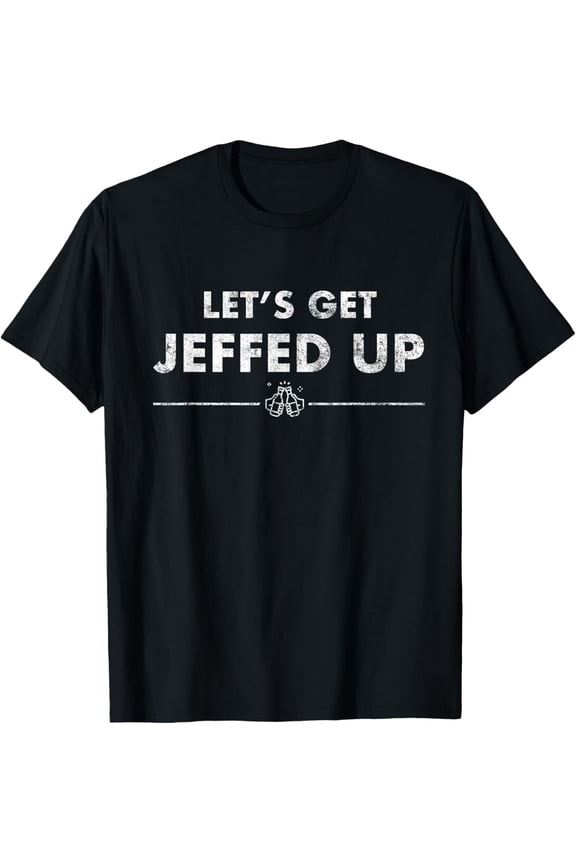 Jeff Needs This "Let's Get Jeffed Up" Faded Beer Shirt T-Shirt