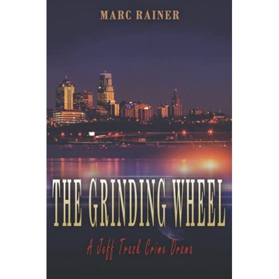 Pre-Owned The Grinding Wheel: A Jeff Trask Crime Drama (Paperback) 057891185X 9780578911854