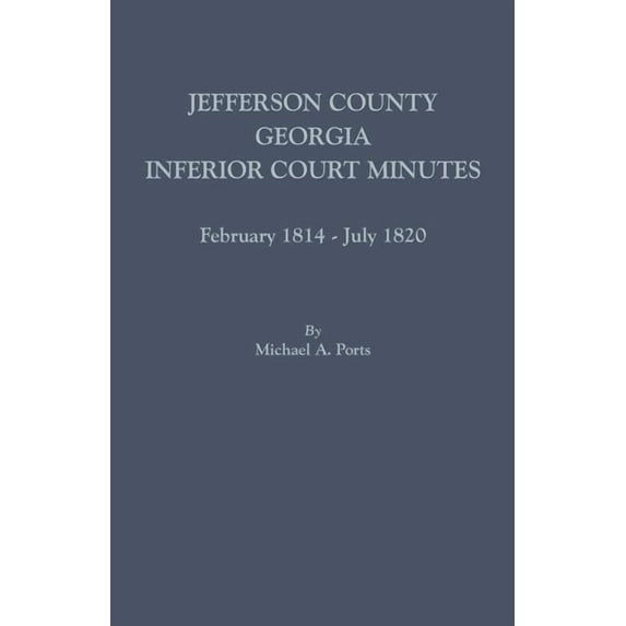 Jefferson County, Georgia, Inferior Court Minutes, February 1814-July 1820, (Paperback)