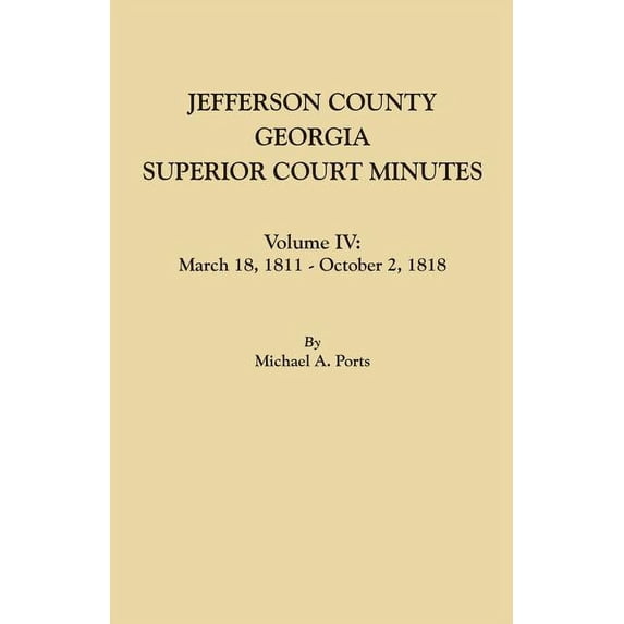 Jefferson County, Georgia, Superior Court Minutes. Volume IV: March 18, 1811 - October 2, 1818 (Paperback)