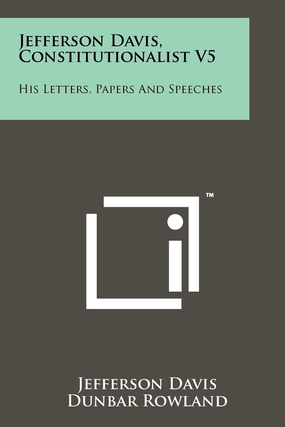 Jefferson Davis, Constitutionalist V5: His Letters, Papers And Speeches (Paperback)