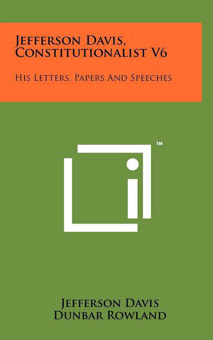 Jefferson Davis, Constitutionalist V6 : His Letters, Papers and Speeches (Hardcover)