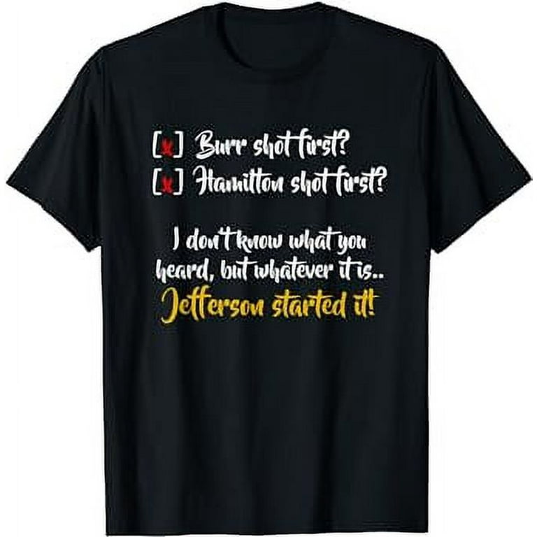 Jefferson Started It, Hamilton Burr Historical Funny T-Shirt