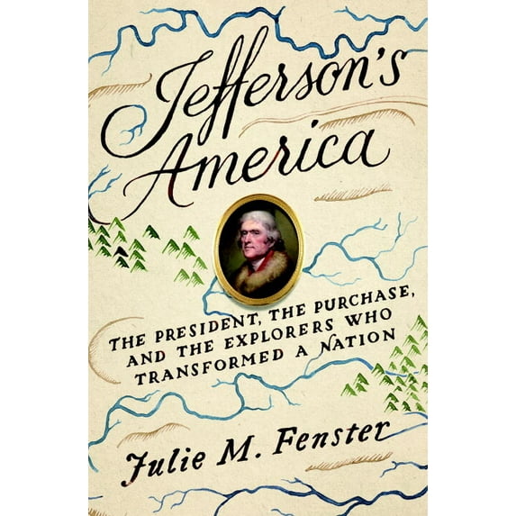 Jefferson's America : The President, the Purchase, and the Explorers Who Transformed a Nation