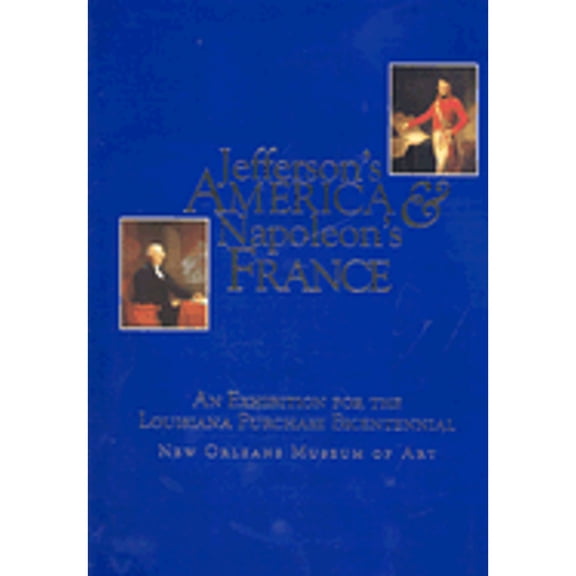 Pre-Owned Jefferson's America & Napoleon's France: An Exhibition for the Louisiana Purchase Bicentennial (Hardcover) 0894940910 9780894940910