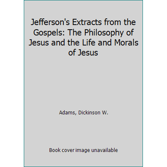 Pre-Owned Jefferson's Extracts from the Gospels: The Philosophy of Jesus and The Life and Morals of Jesus (Papers of Thomas Jefferson, Second Series) (Paperback) 0691102104 9780691102108