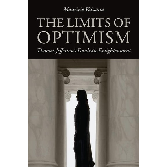 Jeffersonian America: The Limits of Optimism : Thomas Jefferson's Dualistic Enlightenment (Paperback)