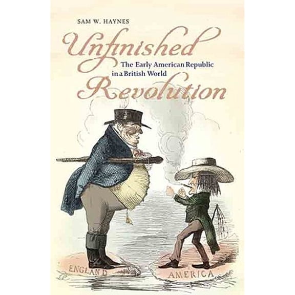 Pre-Owned Unfinished Revolution: The Early American Republic in a British World (Hardcover) 0813930685 9780813930688