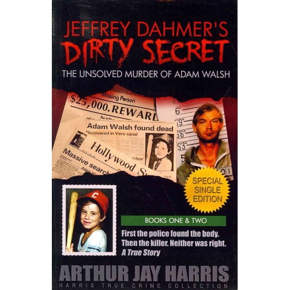 Unsolved Murder of Adam Walsh: Jeffrey Dahmer's Dirty Secret: The Unsolved Murder of Adam Walsh: SPECIAL SINGLE EDITION. First the police found the body. Then the killer. Neither was right. (Paperback