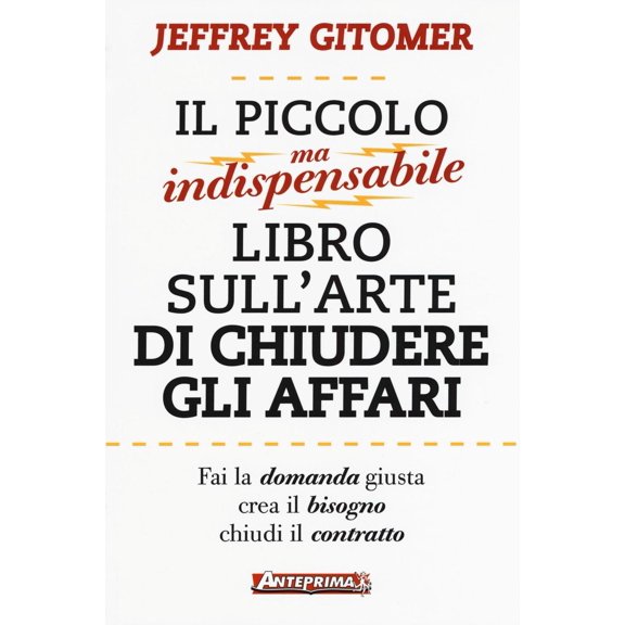 Jeffrey Gitomer,Elisa Il piccolo ma indispensabile libro sull'arte di chiudere gli (Paperback)