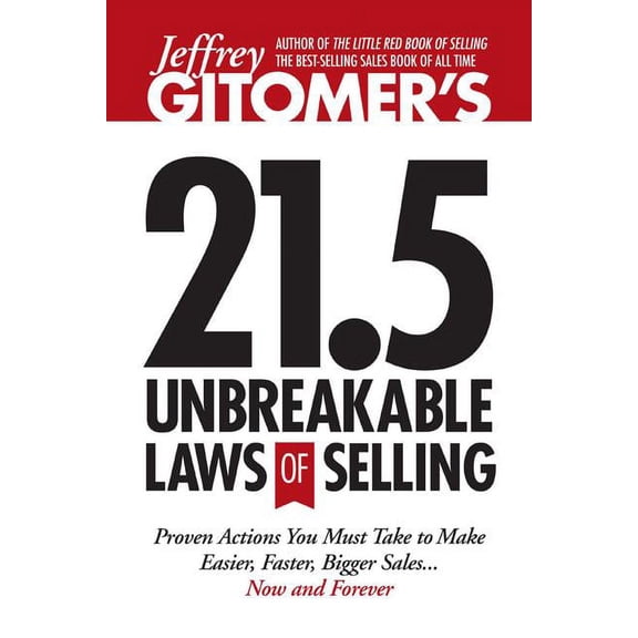 Jeffrey Gitomer's 21.5 Unbreakable Laws of Selling: Proven Actions You Must Take to Make Easier, (Hardcover) by Jeffrey Gitomer