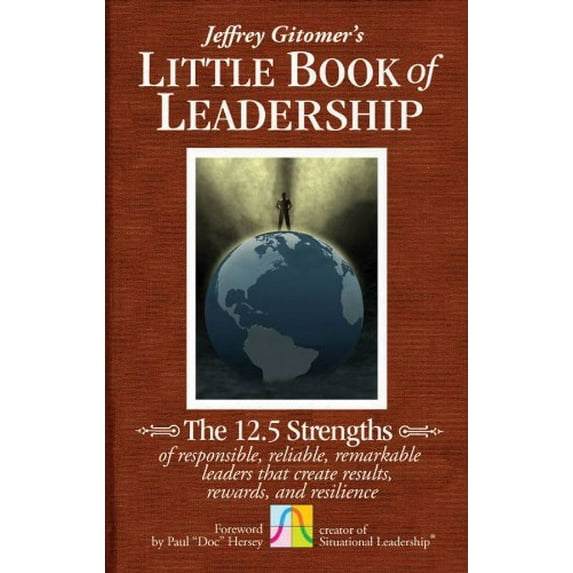 Pre-Owned The Little Book of Leadership : The 12. 5 Strengths of Responsible, Reliable, Remarkable Leaders That Create Results, Rewards, and Resilience (Hardcover) 9780470944578
