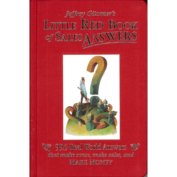 Jeffrey Gitomer's Little Red Book of Sales Answers: 99.5 Real World Answers That Make Sense, Make Sales, and Make Money, (Hardcover)