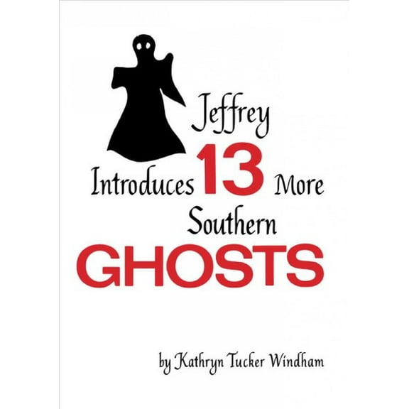 Jeffrey Introduces Thirteen More Southern Ghosts : Commemorative Edition (Edition 1) (Paperback)