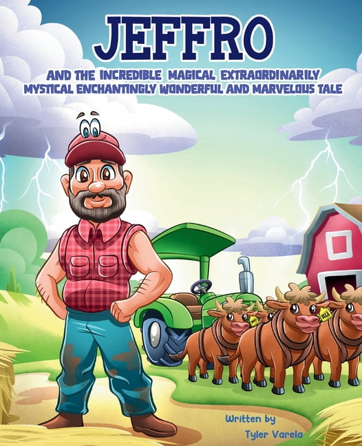 Jeffro and the Incredible Magical Extraordinarily Mystical Enchantingly Wonderful and Marvelous Tale, (Hardcover)